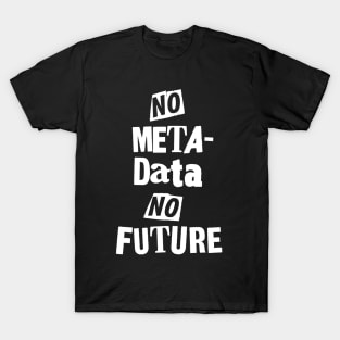 No Metadata, No Future T-Shirt